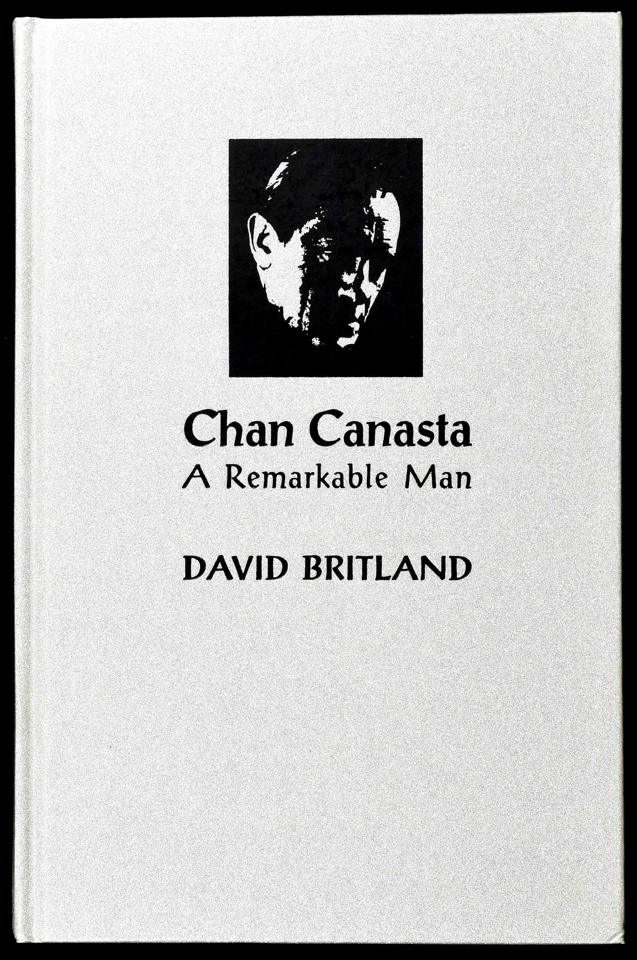 Cover of Chan Canasta: A Remarkable Man, Volume One, by David Britland